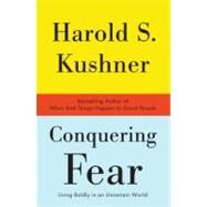 Conquering Fear Living Boldly in an Uncertain World by KUSHNER, HAROLD S., 9780307385895