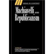 Machiavelli and Republicanism by Edited by Gisela Bock , Quentin Skinner , Maurizio Viroli, 9780521435895