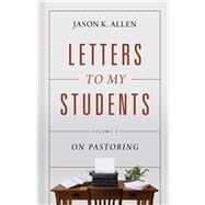 Letters to My Students, Volume 2 On Pastoring by Allen, Jason K., 9781087725895