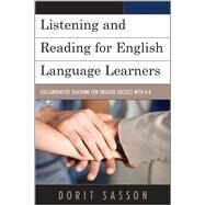 Listening and Reading for English Language Learners Collaborative Teaching for Greater Success with K-6 by Sasson, Dorit, 9781475805895