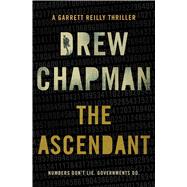 The Ascendant A Garrett Reilly Thriller by Chapman, Drew, 9781476725895
