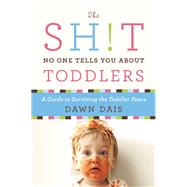 The Sh!t No One Tells You About Toddlers by Dais, Dawn, 9781580055895