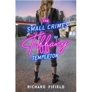 The Small Crimes of Tiffany Templeton by Fifield, Richard, 9781984835895