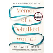 Memoir of a Debulked Woman Enduring Ovarian Cancer by Gubar, Susan, 9780393345896