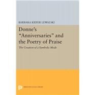 Donne's Anniversaries and the Poetry of Praise by Lewalski, Barbara Kiefer, 9780691645896