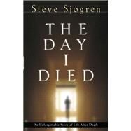 The Day I Died by Sjogren, Steve; Hunter, Todd, 9780764215896