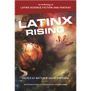 Latinx Rising: An Anthology of Latinx Science Fiction and Fantasy by Goodwin, Matthew David; Aldama, Frederick Luis (CON), 9780814255896