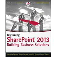 Beginning SharePoint 2013 Building Business Solutions by Perran, Amanda; Perran, Shane; Mason, Jennifer; Rogers, Laura, 9781118495896
