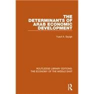 The Determinants of Arab Economic Development by Sayigh; Yusuf A., 9781138815896