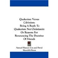Quakerism Versus Calvinism : Being A Reply to Quakerism Not Christianity or Reasons for Renouncing the Doctrine of Friends by Cox, Samuel Hanson, 9781430485896