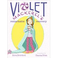Violet Mackerel's Remarkable Recovery by Branford, Anna; Allen, Elanna, 9781442435896