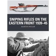 Sniping Rifles on the Eastern Front, 1939-45 by Pegler, Martin; Shumate, Johnny; Gilliland, Alan, 9781472825896