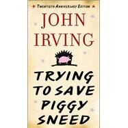 Trying to Save Piggy Sneed by Irving, John; Cheever, Susan, 9781628725896