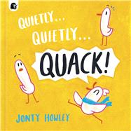 Quietly . . . Quietly . . . QUACK! by Howley, Jonty; Howley, Jonty, 9781836005896