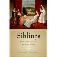 Siblings Brothers and Sisters in American History by Hemphill, C. Dallett, 9780190215897