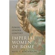 Imperial Women of Rome Power, Gender, Context by Boatwright, Mary T., 9780190455897