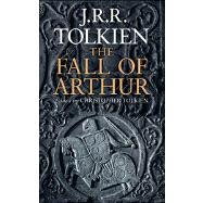 The Fall of Arthur by Tolkien, J. R. R.; Tolkien, Christopher, 9780544115897
