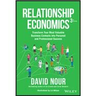 Relationship Economics Transform Your Most Valuable Business Contacts Into Personal and Professional Success by Nour, David; Wilson, Lin, 9781119855897