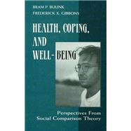Health, Coping, and Well-being: Perspectives From Social Comparison Theory by Buunk,Bram P.;Buunk,Bram P., 9781138975897