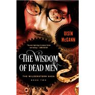 The Wisdom of Dead Men by McGann, Oisn, 9781497665897