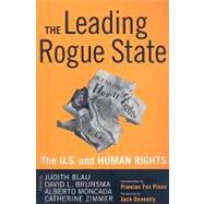 Leading Rogue State: The U.S. and Human Rights by Blau,Judith R., 9781594515897