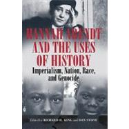 Hannah Arendt and the Uses of History by King, Richard H.; Stone, Dan, 9781845455897