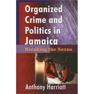 Organizational Crime and Politics in Jamaica by Harriott, Anthony, 9789768125897