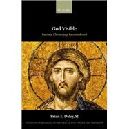 God Visible Patristic Christology Reconsidered by Daley, SJ, Brian E., 9780198845898