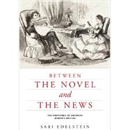 Between the Novel and the News by Edelstein, Sari, 9780813935898