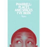 Pharrell Places and Spaces I've Been by Williams, Pharrell; Jay-Z; West, Kanye; Nigo; Wintour, Anna, 9780847835898