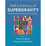 Half a Century of Supergravity by ANNA CERESOLE and GIANGUIDO DALL�AGATA, 9781009575898