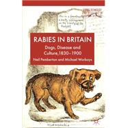 Rabies in Britain Dogs, Disease and Culture, 1830-2000 by Pemberton, Neil; Worboys, Michael, 9781137285898