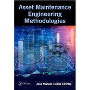 Asset Maintenance Engineering Methodologies by Farinha; JosT Manuel Torres, 9781138035898