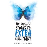 The Smallest Stories to Extraordinary by Virmani, Priya, 9781543705898