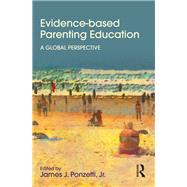 Evidence-based Parenting Education: A Global Perspective by Ponzetti, Jr.; James J., 9781848725898