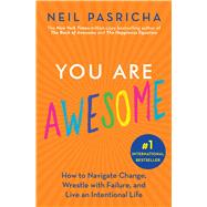 You Are Awesome How to Navigate Change, Wrestle with Failure, and Live an Intentional Life by Pasricha, Neil, 9781982135898