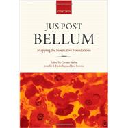 Jus Post Bellum Mapping the Normative Foundations by Stahn, Carsten; Easterday, Jennifer S.; Iverson, Jens, 9780199685899