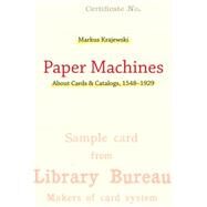 Paper Machines About Cards & Catalogs, 1548-1929 by Krajewski, Markus; Krapp, Peter, 9780262015899