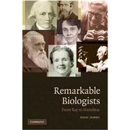 Remarkable Biologists: From Ray to Hamilton by Ioan James, 9780521875899