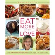 Eat More of What You Love Over 200 Brand-New Recipes Low in Sugar, Fat, and Calories by Koch, Marlene, 9780762445899