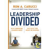 Leadership Divided What Emerging Leaders Need and What You Might Be Missing by Carucci, Ron A.; Roberts, Mike, 9780787985899
