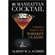 The Manhattan Cocktail by Schmid, Albert W. A.; Albert, Bridget, 9780813165899