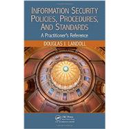 Information Security Policies, Procedures, and Standards: A Practitioner's Reference by Landoll; Douglas J., 9781482245899