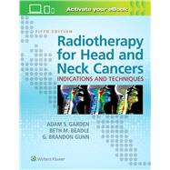 Radiotherapy for Head and Neck Cancers Indications and Techniques by Garden, Adam S.; Beadle, Beth M.; Gunn, G. Brandon, 9781496345899