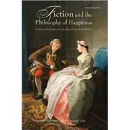 Fiction and the Philosophy of Happiness Ethical Inquiries in the Age of Enlightenment by Norton, Brian Michael, 9781611485899