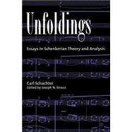 Unfoldings Essays in Schenkerian Theory and Analysis by Schachter, Carl; Straus, Joseph N., 9780195125900