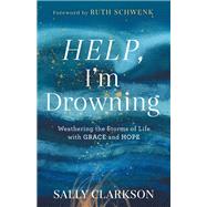 Help, I'm Drowning by Sally Clarkson, 9780764235900
