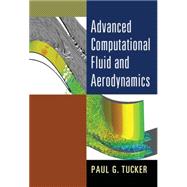 Advanced Computational Fluid and Aerodynamics by Tucker, Paul G., 9781107075900