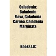 Caladeni : Caladenia Flava, Caladenia Carnea, Caladenia Marginata by , 9781156895900
