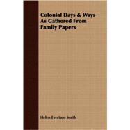 Colonial Days and Ways As Gathered from Family Papers by Smith, Helen Evertson, 9781408655900